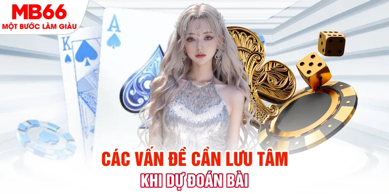 Các vấn đề cần lưu tâm khi dự đoán bài